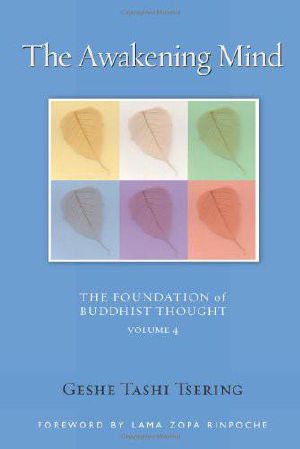 [Foundation of Buddhist Thought 04] • The Awakening Mind, Volume 4 · The Foundation of Buddhist Thought